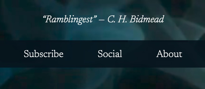 The banner quote from the top of this site. It reads: “Ramblingest” — C. H. Bidmead